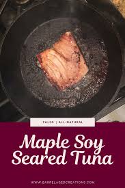 Seared Tuna With Maple Soy Sauce Seared Tuna Steak Recipe Seared Tuna Recipes With Soy Sauce