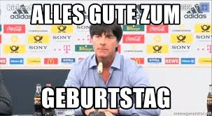 Everyone knows jogi low has the best ball control in the world! Alles Gute Zum Geburtstag Joachim Low Meme Generator