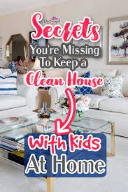 Secrets to keeping a clean house. 4 Secrets You Re Missing To Keep Your House Clean With Kids Pint Sized Treasures