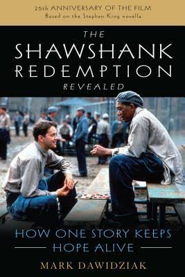 Shawshank Redemption Revealed: How One Story Keeps Hope Alive by Mark  Dawidziak | Goodreads