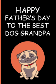 Father's day card measures 5.8 x 8.3 and comes with a coordinating envelope. Happy Father S Day To The Best Dog Grandpa Fathers Day Journal Great Dog Grandpa Notebook Gift Better Than A Card Designs Ernest Creative 9781072951568 Amazon Com Books