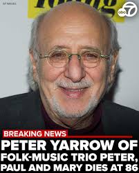 BREAKINGNEWS: Peter Yarrow, the singer-songwriter best known as one-third  of Peter, Paul and Mary, the folk-music trio whose impassioned harmonies  transfixed millions as they lifted their voices in favor of civil rights