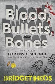 Chandrasekharan in indian journal of forensic sciences vol 5. Blood Bullets And Bones The Story Of Forensic Science From Sherlock Holmes To Dna By Bridget Heos