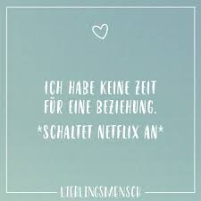 Ich Habe Keine Zeit Fur Eine Beziehung Schaltet Netflix An Visual Statements Visual Statements Statements Zitate