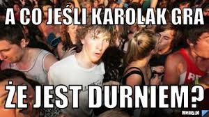 Parcourez ses oeuvres d'art, achetez des oeuvres originales ou des impressions haut de gamme. A Co Jesli Karolak Gra Ze Jest Durniem Memy Pl