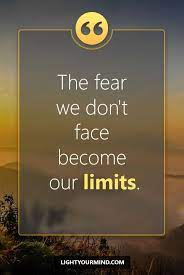The Fear We Don T Face Become Our Limits Motivational Quotes For Success Goal Quotes Passion Qu Passion Quotes Best Success Quotes Procrastination Quotes