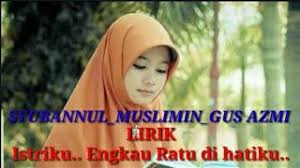 Check spelling or type a new query. Gus Azmi Lirik Istriku Engkau Ratu Di Hatiku Syubbanul Muslimin Youtube