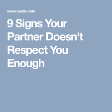 9 Signs Your Partner Doesn T Respect You Enough Best Friend Quotes Meaningful Respect Quotes Respect Women Quotes