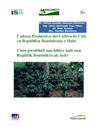Check spelling or type a new query. Pdf Cadena Productiva Del Cultivo De Cafe En Republica Dominicana Y Haiti Chen Pwodiktif Nan Kiltive Kafe Nan Repiblik Dominiken Ak Ayiti Rafael Vasquez Cesar E Cruz Goto Yusuke And Yanilka