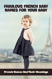 Fabulous French Baby Names For Your Baby French Names And Their Meanings French Top Baby Names Amazon Com Br