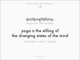 Yoga Is The Stilling Of The Changing States Of The Mind Yoga Sutras Of Patanjali Yoga Sutras Yoga Mindfulness Yoga Quotes