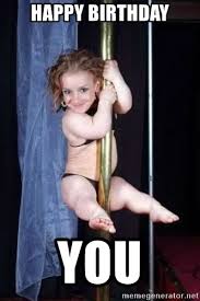 Happy birthday memes are used in a similar way that birthday ecards are used—to wish other people a happy birthday over the internet. Happy Birthday You Midget Pole Meme Generator
