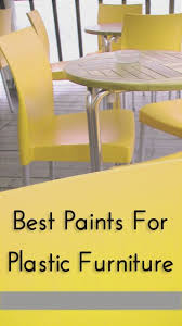 Best Paints For Plastic Furniture Painted Furniture Ideas Painting Plastic Painting Plastic Furniture Plastic Furniture
