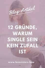 12 Grunde Warum Du Noch Immer Single Bist Single Sein Single Fur Immer Und Single