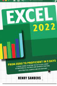 Amazon.com: Excel 2022: From Zero To Proficient In 5 Days | A Crash Course  To Become The Go-To Excel Expert By Mastering All The Basics And Advanced  Functions (With Practical Examples And