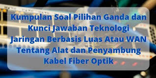 Kita akan membahas soal dan jawaban gambar teknik. Kumpulan Soal Pilihan Ganda Dan Kunci Jawaban Teknologi Jaringan Berbasis Luas Atau Wan Tentang Alat Dan Penyambung Kabel Fiber Optik Berbagiruang Com