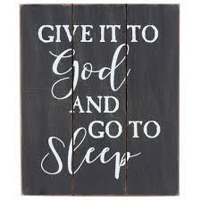 Maybe you would like to learn more about one of these? Give It To God And Go To Sleep Tabletop Plaque Mdf Black And White 7 3 8 X 6 1 2 X 4 1 2 Inches Mardel