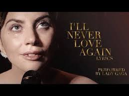 A Star Is Born 2018 I Ll Never Love Again Lyrics Lady Gaga Youtube In 2020 Lady Gaga Lyrics Lady Gaga Song Never Love Again