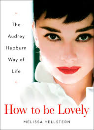 How to Be Lovely: The Audrey Hepburn Way... book by Melissa Hellstern
