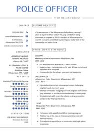 This is an example of criminal justice resume with objective, responsibilities and experience that will guide you to write an optimized resume for your job . Police Officer Cover Letter Example And Writing Tips