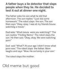 A man bought a lie detector robot. 25 Best Memes About Movie Dad Movie Dad Memes