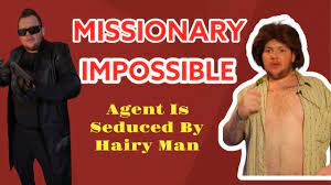 MISSIONARY IMPOSSIBLE (Secret Agent Is No Match For This Hairy Horny Man)  😂 - YouTube