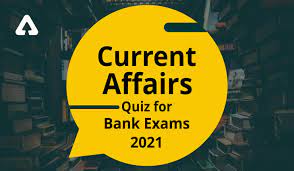 Last updated on june upcoming bank exams 2021: Current Affairs Quiz For Bank Exams 2021 27th August