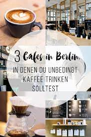 3 Cafes In Berlin Kreuzberg In Denen Du Unbedingt Kaffee Trinken Solltest Cafes Berlin Berlin Berlin Kreuzberg