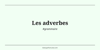 Les Adverbes Grammaire