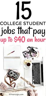 13 College Student Jobs That Pay Up To 40 An Hour College Jobs Student Student Jobs Making Extra Cash
