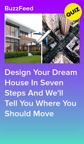 Design Your Dream House In Seven Steps And We Ll Tell You Where You Should Move In 2020 Design Your Dream House House Quiz Quiz Design