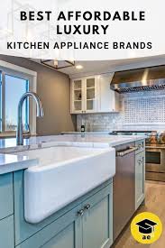 The Best Affordable Luxury Kitchen Appliance Brands Kitchen Appliances Luxury Kitchen Appliances Brands Diy Kitchen Remodel