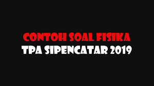 Detail soal tes stpi curug pdf dapat kamu nikmati dengan cara klik link download dibawah dengan mudah tanpa iklan yang mengganggu. Contoh Soal Fisika Tpa Sipencatar 2019 Youtube
