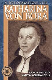 Katharina Von Bora: A Reformation Life book by Rudolf K. Markwald