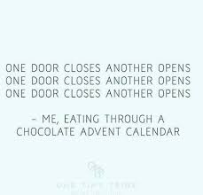 One Door Closes Another Opens Me Eating Through A Chocolate Advent Calendar Chocolate Advent Calendar Calendar Quotes Christmas Humor