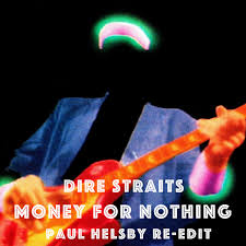 Money for nothing is a single by british rock band dire straits, taken from their 1985 studio album brothers in arms. Dire Straits Money For Nothing Paul Helsby Re Edit Paul Helsby