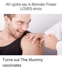 36 brendan fraser memes ranked in order of popularity and relevancy. All I Gotta Say Is Brendan Fraser Loves Shots Brendan Fraser Meme On Me Me