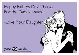 Fathers day hd images download. Happy Fathers Day Thanks For The Daddy Issues Love Your Daughter Father S Day Ecard