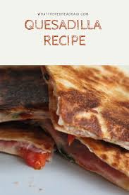 Quesadilla Recipe Ham Cheese And Tomato Recipe Recipes Quesadilla Recipes Tomato And Cheese
