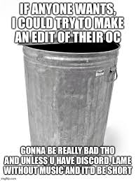 It just doesn't really work that well as a concept. Trash Can Imgflip