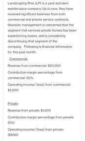 Maintaining commercial properties can be a constant battle. Solved Landscaping Pros Lp Is A Yard And Lawn Maintenan Chegg Com