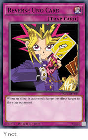 Reverse meme google search memes comic books comics. Trap Reverse Uno Card Trap Card 7x9y Gffoh When An Effect Is Activated Change The Effect Target To The Your Opponent 39210733 Limited Edition O2020 Epny Y Not Anime Meme On Me Me