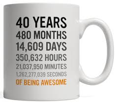 Whether it's sentimental jewellery, luxury holdalls, personalised portraits or even our disco yoga bottomless prosecco brunch (yep you read. 40th Birthday Gift 40 Forty Years Old Months Days Hours Minutes Seconds Of Being Awesome Anniversary Bday Mug For Adults Mom Dad Men Or Women From Son Daughter Buy Online In