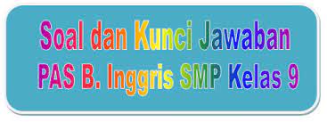 Soal Dan Kunci Jawaban Pas Bahasa Inggris Smp Kelas 9 Kurikulum 2013 Tahun Pelajaran 2019 2020 Didno76 Com