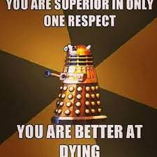 My Favorite Dalek Quote Ever Wibbly Wobbly Timey Wimey Stuff Timey Wimey Stuff Dalek