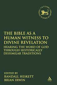 The Bible as a Human Witness to Divine Revelation: Hearing the Word of God  Through Historically Dissimilar Traditions (The Library of Hebrew Bible/Old  Testament Studies, 469) (Volume 469): Heskett, Randall, Irwin, Brian,