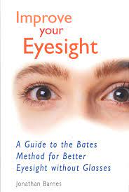 Improve Your Eyesight: A Guide To The Bates Method For Better Eyesight  Without Glasses: Barnes, Jonathan: 9780285635081: Amazon.com: Books