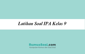 Latihan Soal Ipa Kelas 9 Tahun 2021 Pilihan Ganda Dan Essay