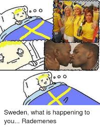 Sweden has the best heroes. O O O O O O Sweden What Is Happening To You Rademenes Meme On Me Me