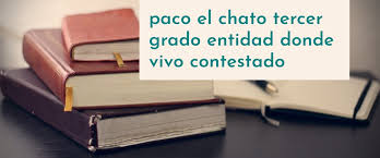 Paco chato 3 grado : Paco El Chato Tercer Grado Entidad Donde Vivo Contestado Tema 3 Quienes Viven En Mi Entidad Ayuda Para Tu Tarea Bienvenido A Paco El Chato Batu Mutiara Blog